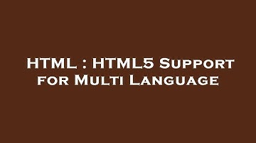 HTML : HTML5 Support for Multi Language