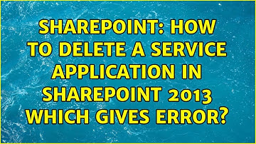 Sharepoint: How to delete a service application in SharePoint 2013 which gives error?