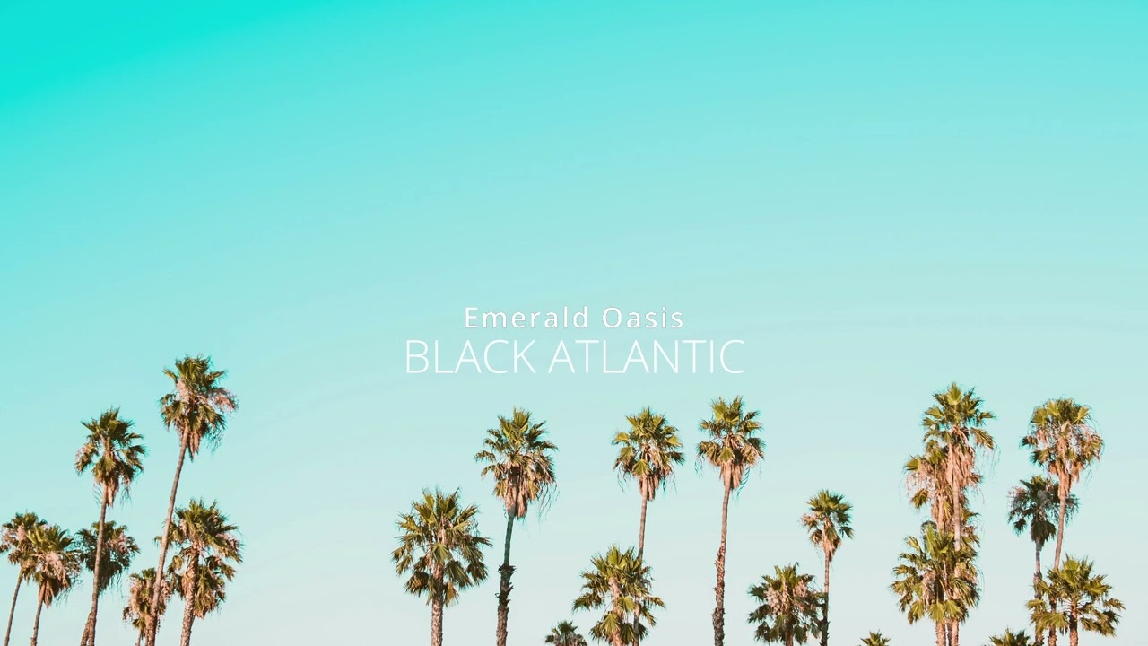 Black Atlantic - Emerald Oasis