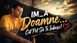 IM_A – Doamne...Cât Pot Să Te Iubesc❤️