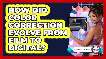 How Did Color Correction Evolve From Film To Digital? - Design Tool Unlocked
