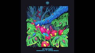 Of The Trees  - Windhorse ft. Sophie Marks - (KINFLORIEN BOOTLEG)