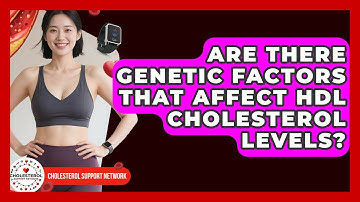 Are There Genetic Factors That Affect HDL Cholesterol Levels? | Cholesterol Support Network