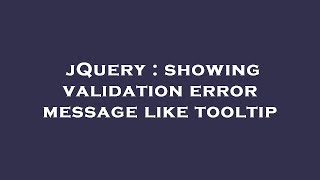 jQuery : showing validation error message like tooltip