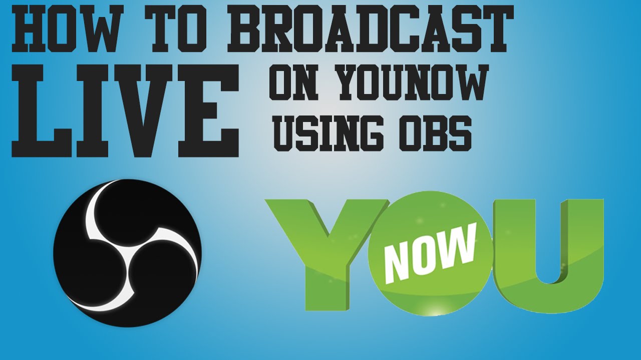 How to Broadcast to YouNow using OBS! | April 2017 |