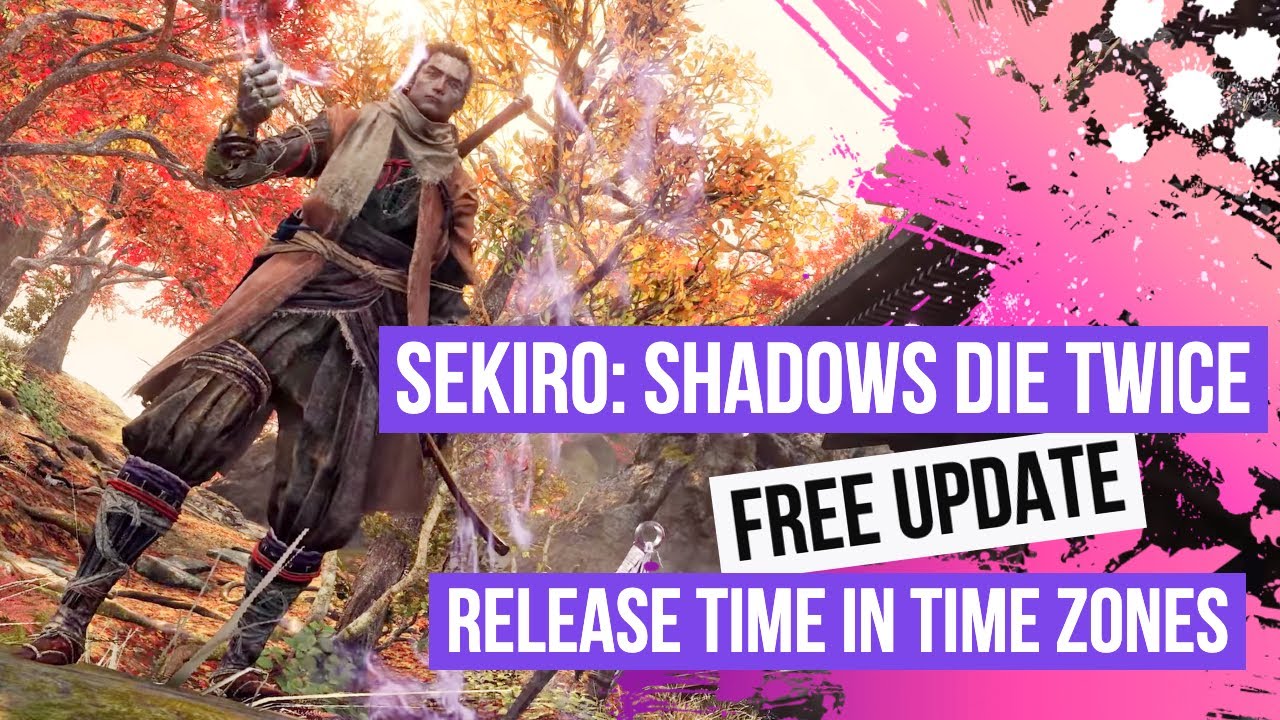 Sekiro Shadows Die Twice Free Update Release Time In Time Zones Game Of The Year Goty Youtube