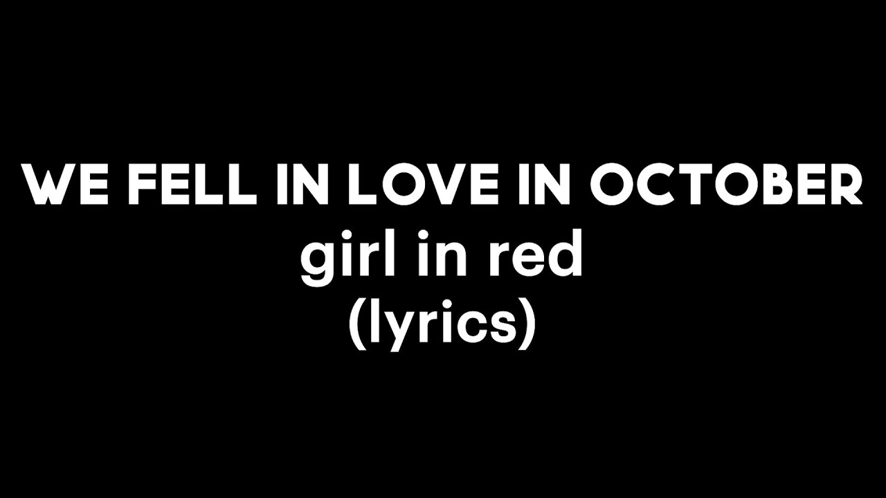 We Fell In Love In October Tekst girl in red - we fell in love in october (Lyrics Video) - YouTube