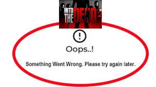 Into the Death 2 App Oops - Something Went Wrong Error in Android & iOS Phone Please Try Again Later screenshot 2