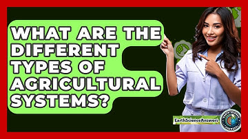 What Are The Different Types Of Agricultural Systems? - Earth Science Answers