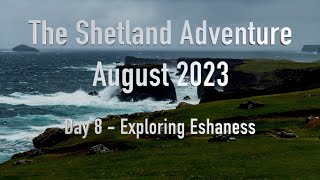 Day 8 - Exploring Eshaness