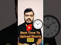 Best Time to UPLOAD shorts on Youtube #shorts
