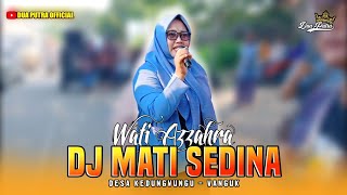 DJ MATI SEDINA - VOC. WATI AZZAHRA | DUA PUTRA | SHOW DESA KEDUNGWUNGU WANGUK