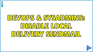 DevOps & SysAdmins: Disable local delivery sendmail