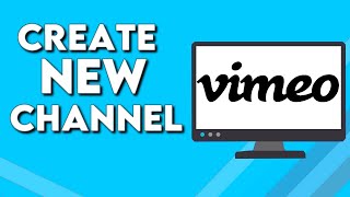 How To Create New Channel on Vimeo PC