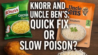 Knorr and Uncle Ben’s: Quick Fix or Slow Poison?