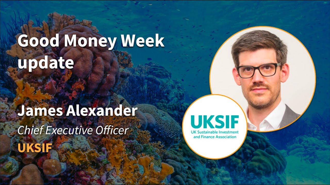 GUEST SPEAKER – James Alexander, CEO, UKSIF – Good Money Week update - SRI Services & Fund EcoMarket