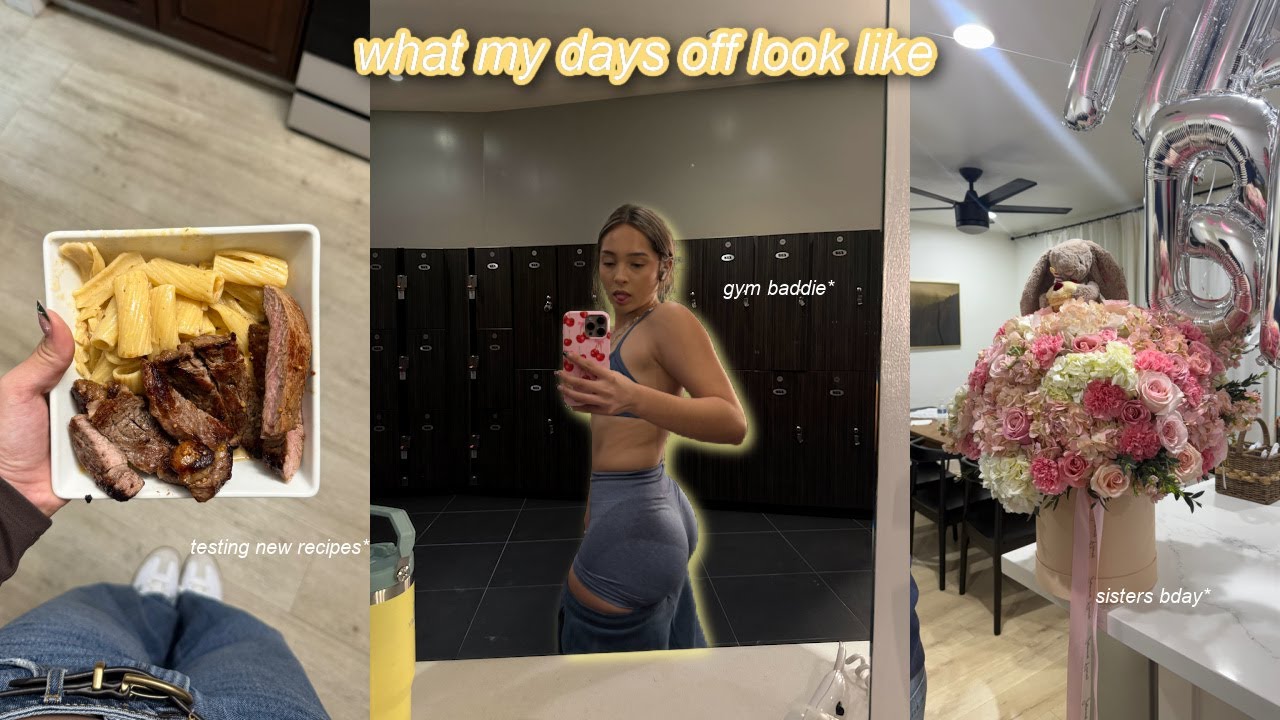 what my days off look like | new recipes + gym + sisters bday