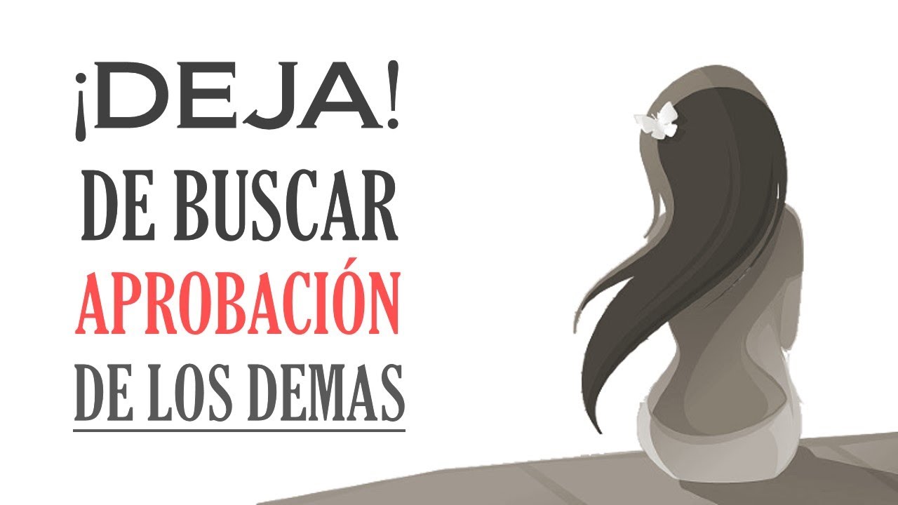 10 Razones Por Las Que Debes Dejar De Buscar La Aprobación De Los Demás