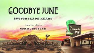 Video thumbnail of "Goodbye June - Switchblade Heart (Official Audio)"