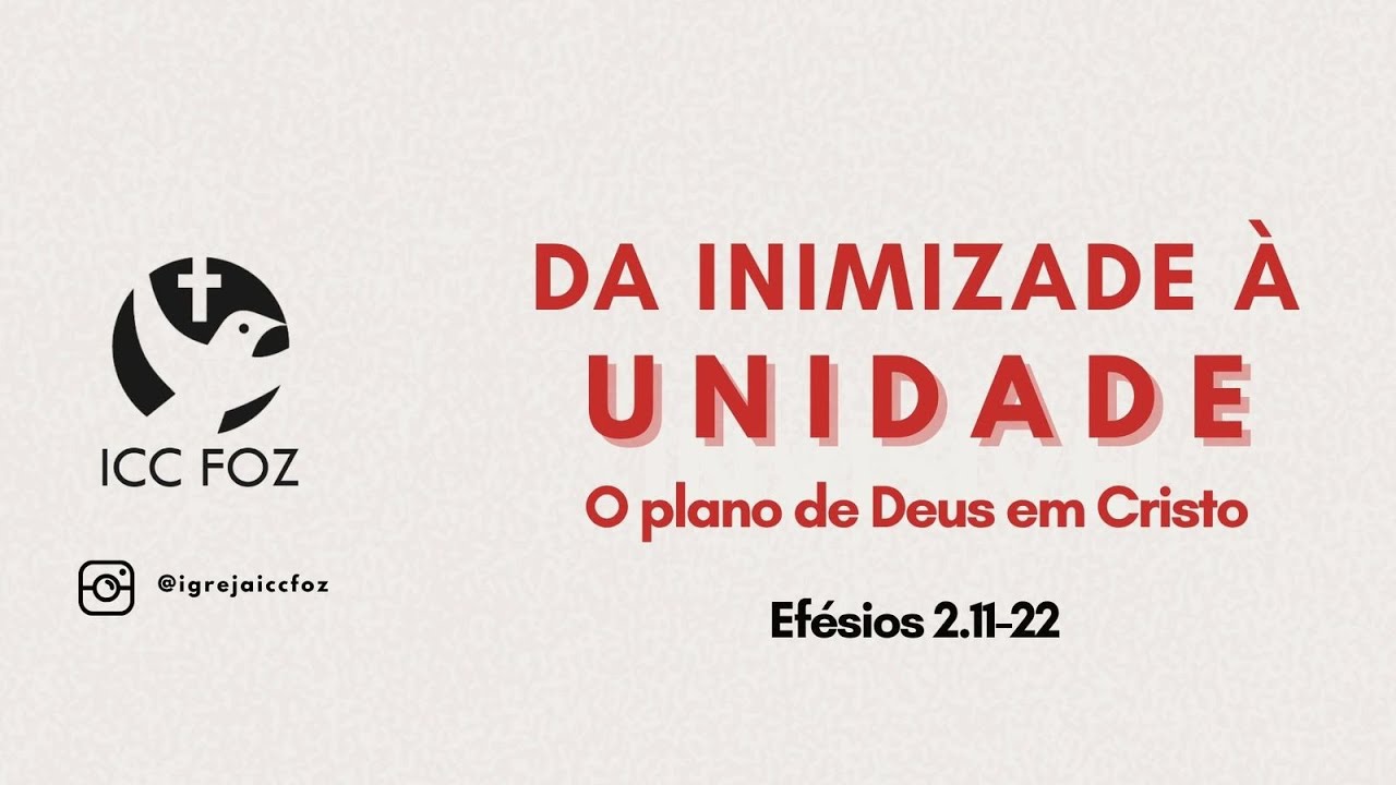 ICC FOZ - Culto de Celebração - Da inimizade à unidade o plano de Deus em Cristo - Pr Zé Ernesto
