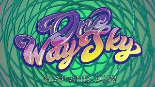 Video thumbnail of "One Way Sky- Reap and Sow"