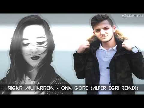 Nigar Muharrem - Ona Göre [Dj Alper Eğri Remix ] Aranan Remix