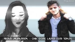 Nigar Muharrem - Ona Göre [Dj Alper Eğri Remix ] Aranan Remix Resimi