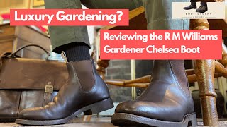 Luxury Gardening? Reviewing the R M Williams Gardener Chelsea Boot 