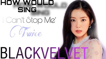 How Would BLACKVELVET Sing ‘I Can’t Stop me’ by Twice | Line Distribution