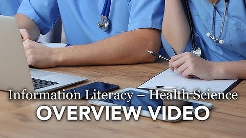 Information Literacy - Health Science Overview Video