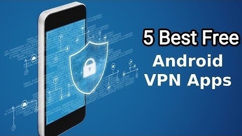 5 Best Free VPN apps for Android 2022 | Top 5 Android VPNs 2022