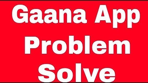 How To Fix Gaana Music App Problem Solve