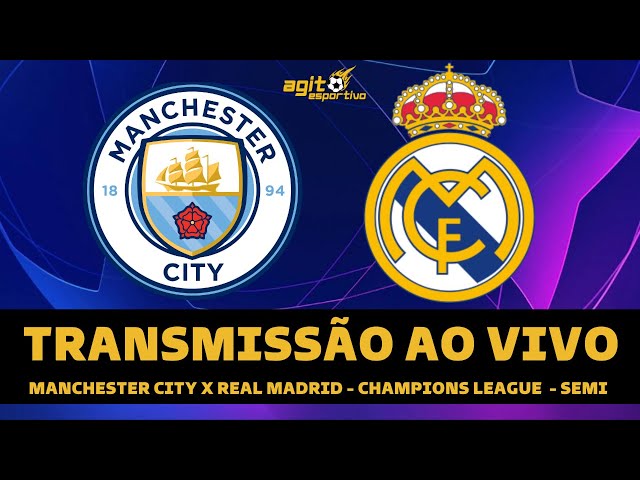 MANCHESTER CITY X REAL MADRID TRANSMISSÃO AO VIVO DIRETO DO ETIHAD STADIUM  - CHAMPIONS LEAGUE 2023 