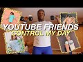 my YOUTUBE FRIENDS control my day !