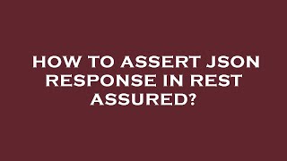 How to assert json response in rest assured