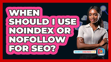 When Should I Use Noindex Or Nofollow For SEO? - SearchEnginesHub.com