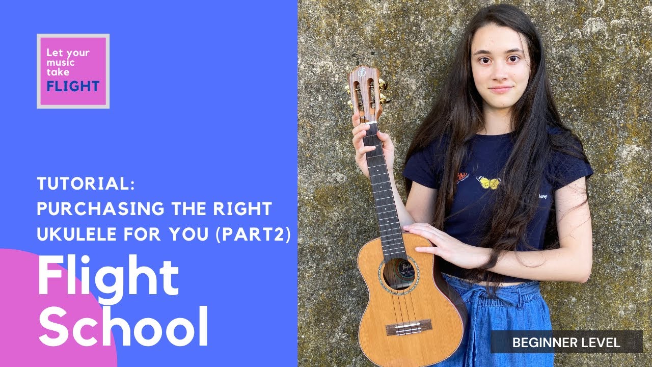 Flight School Beginner Series - Choosing the Right Ukulele for You