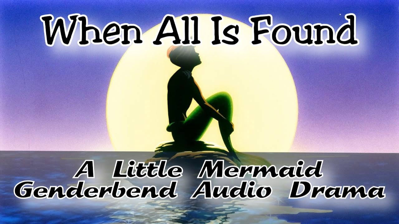 When All Is Found - A Little Mermaid Genderbend Audio Drama