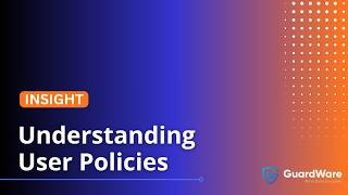 Creating User Policies | GuardWare INSIGHT