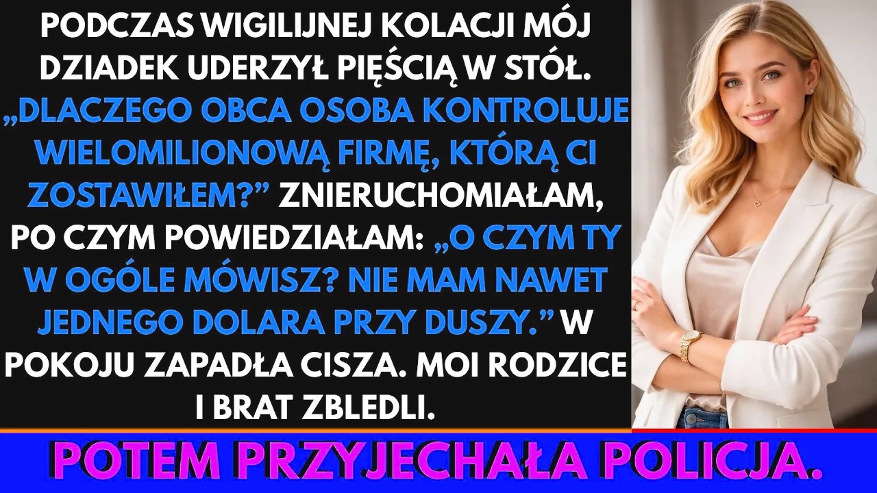 Przy wigilijnym stole, gdy wszyscy już podnieśli kieliszki, mój dziadek nagle uderzył pięścią w blat tak mocno, że zadrżały wszystkie szklanki. „Dlaczego zupełnie obca osoba zarządza firmą wartą...