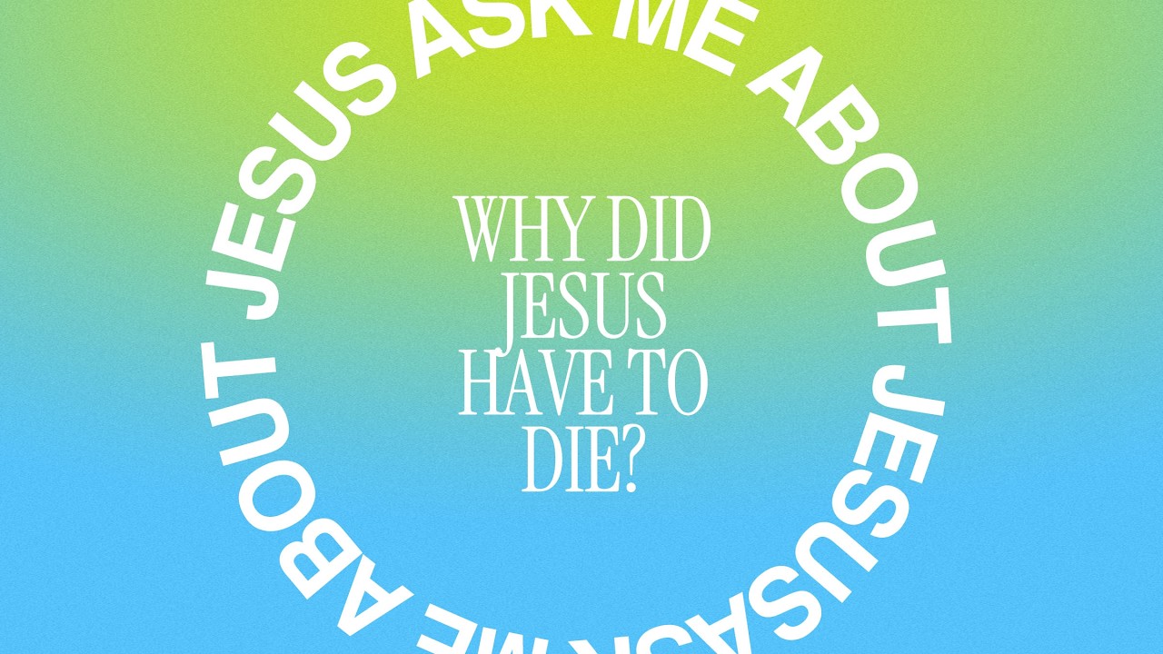 Why did Jesus have to die?