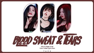 [Stage Cover]「DOLLS」—  ❛Blood Sweat & Tears (original by Reapers)❜ | Color Coded Lyrics