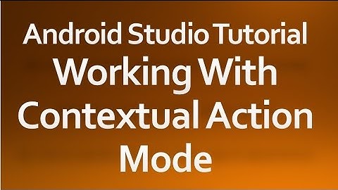 Android Studio Tutorial - 26 - Working with Contextual Action Mode