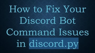 How to Fix Your Discord Bot Command Issues in discord.py