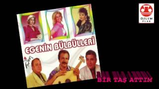 Egenin Bülbülleri     -     Bir Taş Attım