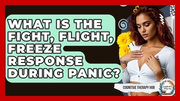 What Is The Fight, Flight, Freeze Response During Panic? - Cognitive Therapy Hub
