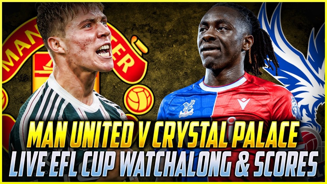 MANCHESTER UNITED V CRYSTAL PALACE LIVE WATCHALONG EFL CUP ROUND 3