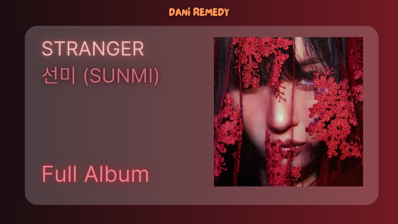 sunmi STRANGER アルバム FULL ALBUM] 선미 (SUNMI) - STRANGER - YouTube
