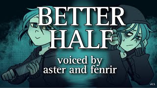 BETTER HALF voice acted live on stream by aster and fenrir