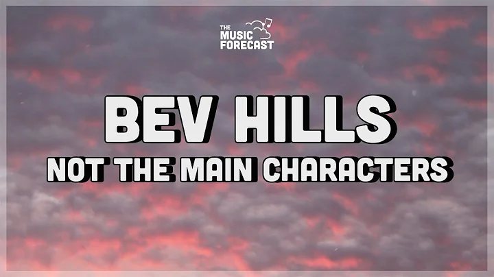 NOT THE MAIN CHARACTERS - bev hills (Lyrics) | i w...